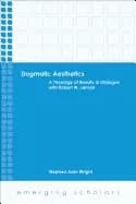 Image of dogmatic aesthetics a theology of beauty in dialogue with robert w jenson