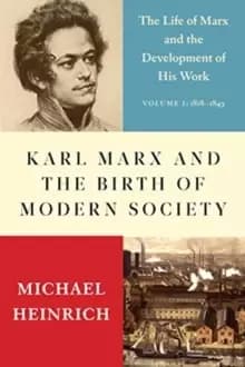 Image of Karl Marx and the Birth of Modern Society : The Life of Marx and the Development of His Work