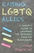 Image of raising lgbtq allies a parents guide to changing the messages from the play