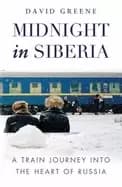 Image of midnight in siberia a train journey into the heart of russia greene d
