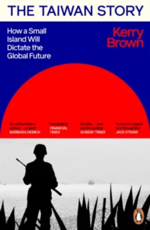 Image of The Taiwan Story : How a Small Island Will Dictate the Global Future Paperback / softback
