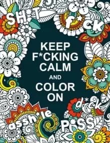 Image of Keep F*cking Calm and Colour On : A Swear Word Colouring Book for Adults