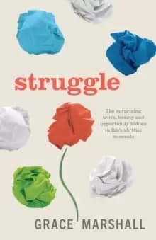 Image of Struggle : The surprising truth, beauty and opportunity hidden in life's sh*ttier moments