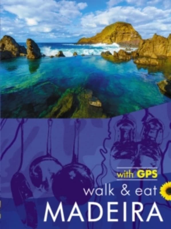 Image of Madeira Walk & Eat Sunflower Guide : Walks, restaurants and recipes Paperback / softback
