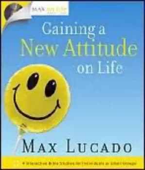 Image of Gaining a new attitude on life by Max Lucado