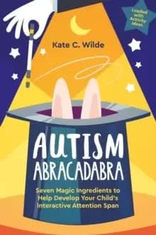 Image of Autism Abracadabra : Seven Magic Ingredients to Help Develop Your Child's Interactive Attention Span