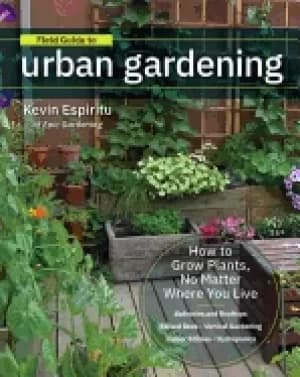 Image of field guide to urban gardening how to grow plants no matter where you live