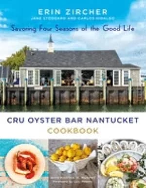 Image of cru oyster bar nantucket cookbook savoring four seasons of the good life