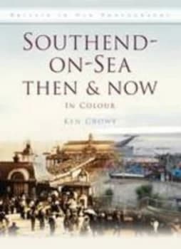 Image of Southend-on-Sea Then and Now by Ken Crowe Hardback
