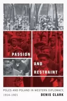 Image of Passion and Restraint : Poles and Poland in Western Diplomacy, 1914-1921