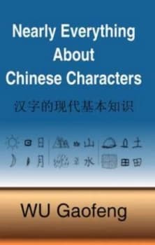 Image of Nearly Everything about Chinese Characters by Gaofeng Wu Hardback