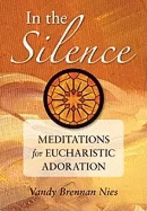 Image of in the silence meditations for eucharistic adoration