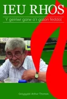 Image of Ieu Rhos - Y Geiriwr Garw a'r Galon Feddal