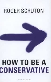 Image of How to Be a Conservative by Roger Scruton Hardback