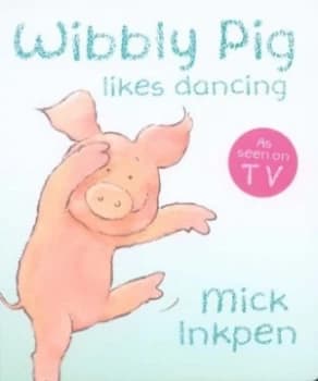 Image of Wibbly Pig Likes Dancing by Mick Inkpen Book