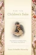 Image of for the childrens sake foundations of education for home and school