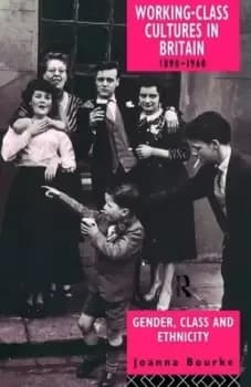Image of Working Class Cultures in Britain 1890-1960 by Prof Joanna Bourke