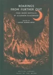 Image of Roarings from Further Out : Four Weird Novellas by Algernon Blackwood