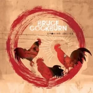 Image of Crowing Ignites by Bruce Cockburn CD Album