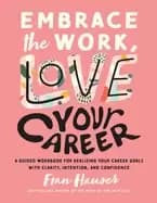 Image of embrace the work love your career a guided workbook for realizing your care