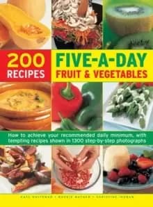 Image of Five a Day Fruit & Vegetables : How to Achieve Your Recommended Daily Minimum, with Tempting Recipes Shown in 1300 Step-by-Step Photographs