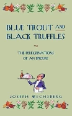 Image of blue trout and Black truffles the peregrinations of an epicure