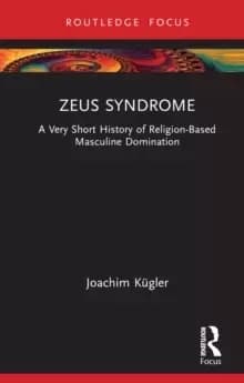 Image of Zeus Syndrome : A Very Short History of Religion-Based Masculine Domination