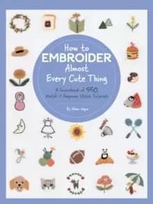 Image of How to Embroider Almost Every Cute Thing : A Sourcebook of 550 Motifs + Beginner Stitch Tutorials