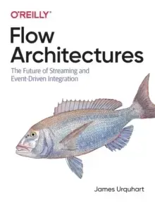 Image of Flow Architectures : The Future of Streaming and Event-Driven Integration