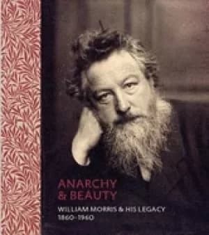 Image of anarchy and beauty william morris and his legacy 1860 1960