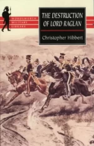 Image of The destruction of Lord Raglan by Christopher Hibbert