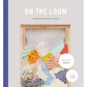 Image of On the Loom : A Modern Weaver's Guide