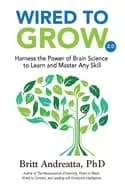 Image of wired to grow harness the power of brain science to learn and master any sk