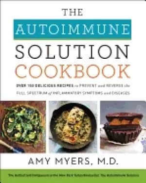Image of autoimmune solution cookbook over 150 delicious recipes to prevent and reve