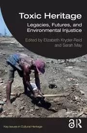 Image of Toxic Heritage Legacies Futures and Environmental Injustice