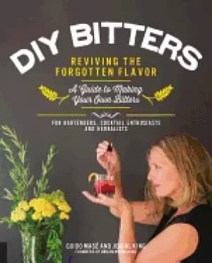 Image of diy bitters reviving the forgotten flavor a guide to making your own bitt