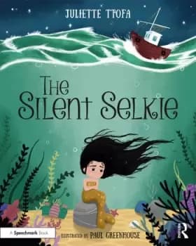 Image of The Silent SelkieA Storybook to Support Children and Young People Who Have Experienced Trauma