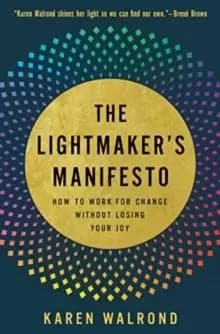 Image of The Lightmaker's Manifesto : How to Work for Change without Losing Your Joy