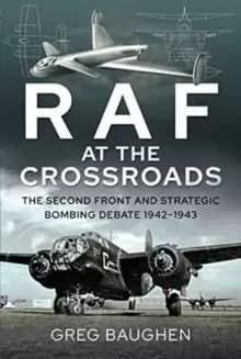 Image of RAF at the Crossroads : The Second Front and Strategic Bombing Debate, 1942-1943