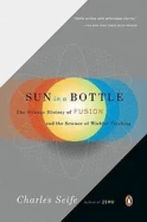 Image of sun in a bottle the strange ory of fusion and the science of wishful thinki
