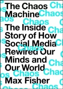Image of The Chaos Machine : The Inside Story of How Social Media Rewired Our Minds and Our World