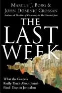 Image of last week what the gospels really teach about jesuss final days in jerusale