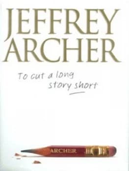 Image of To Cut a Long Story Short by Jeffrey Archer Hardback