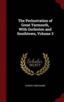 Image of The Perlustration of Great Yarmouth Wit by Charles John Palmer Hardback