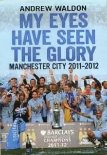 Image of My Eyes Have Seen the Glory : Manchester City 2011-2012