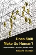 Image of Does Skill Make Us Human? Migrant Workers in 21st-Century Qatar and Beyond by Natasha Iskander