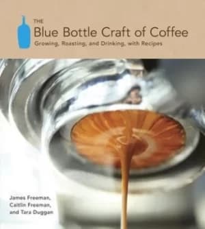Image of The Blue Bottle craft of coffee by James Freeman