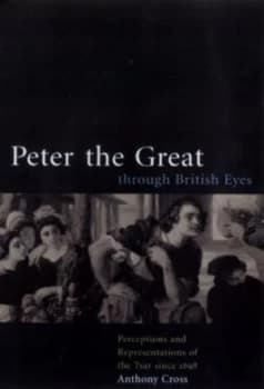 Image of Peter the Great through British Eyes by Anthony Cross Hardback