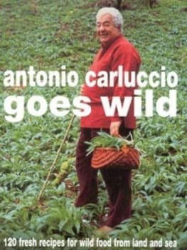 Image of Antonio Carluccio Goes Wild by Antonio Carluccio and William Shaw Hardback