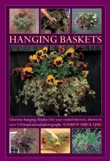 Image of Hanging Baskets : Glorious Hanging Displays for Year-round Interest. Shown in Over 110 Inspirational Photographs
